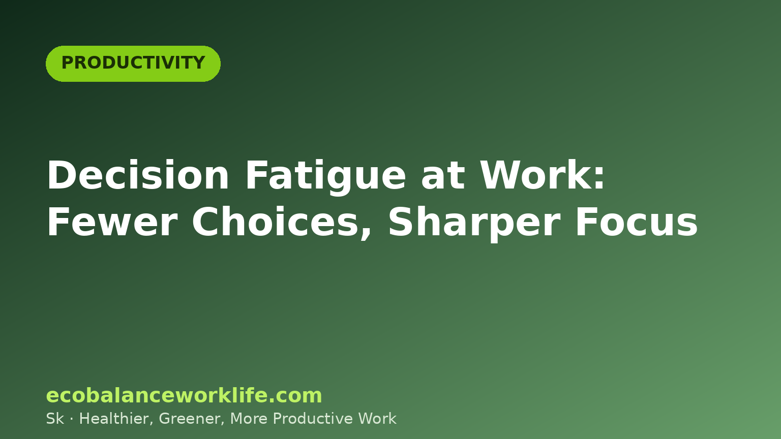 Decision fatigue at work title card in green, illustrating fewer choices and sharper focus
