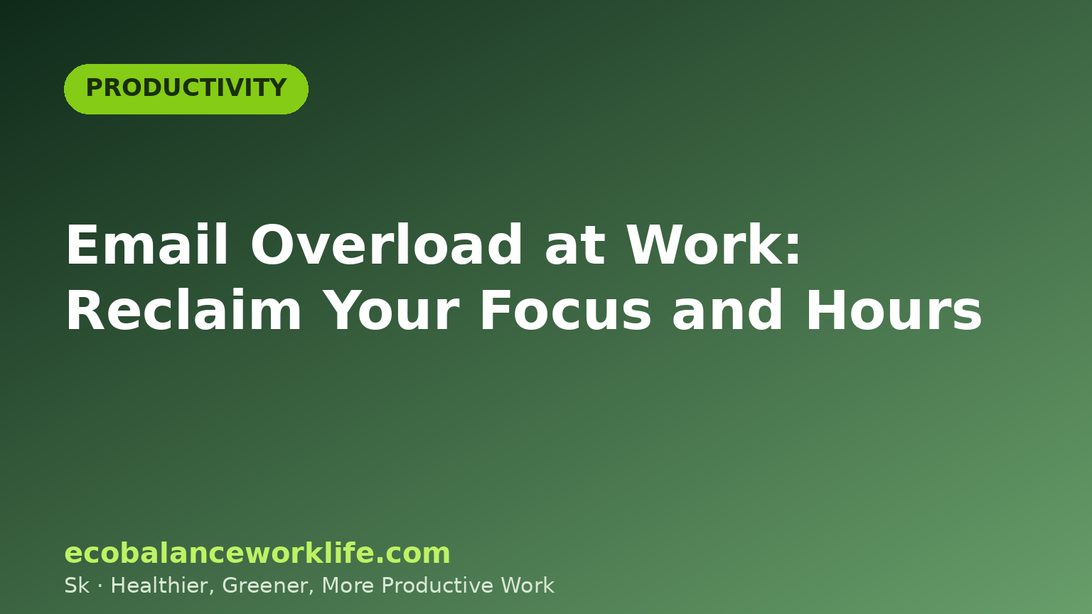 Email overload at work illustrated by a green title card on reclaiming focus and hours