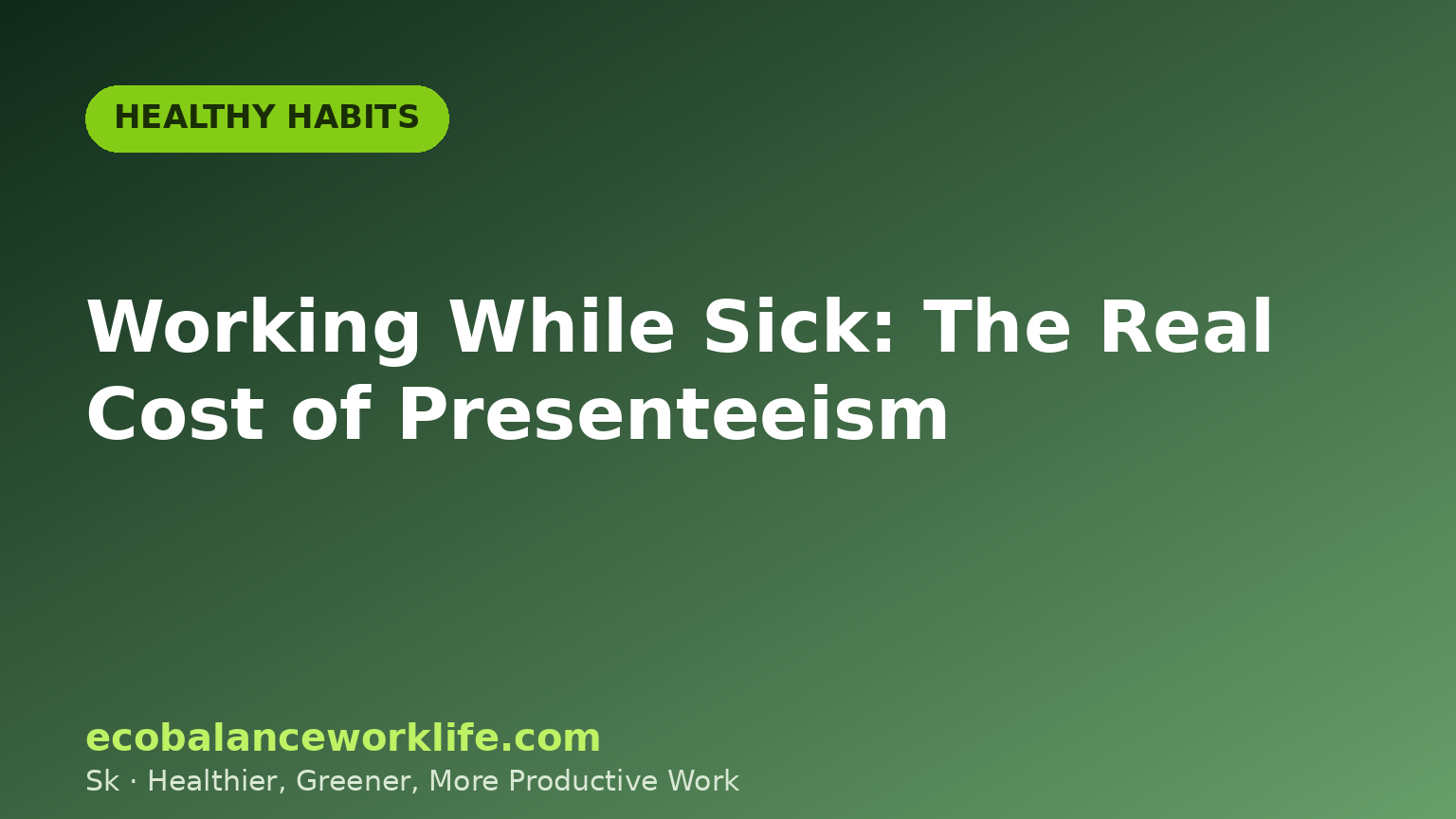 Working while sick title card in green, with the headline The Real Cost of Presenteeism