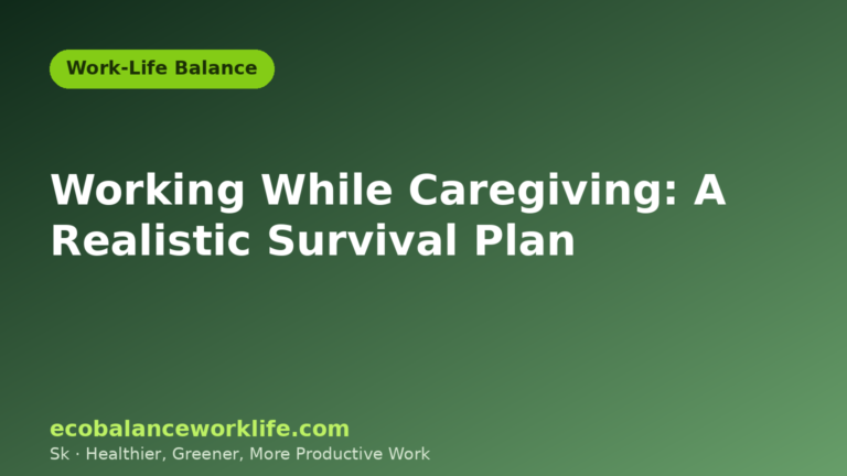 Green title card reading Working While Caregiving: A Realistic Survival Plan in the Work-Life Balance category