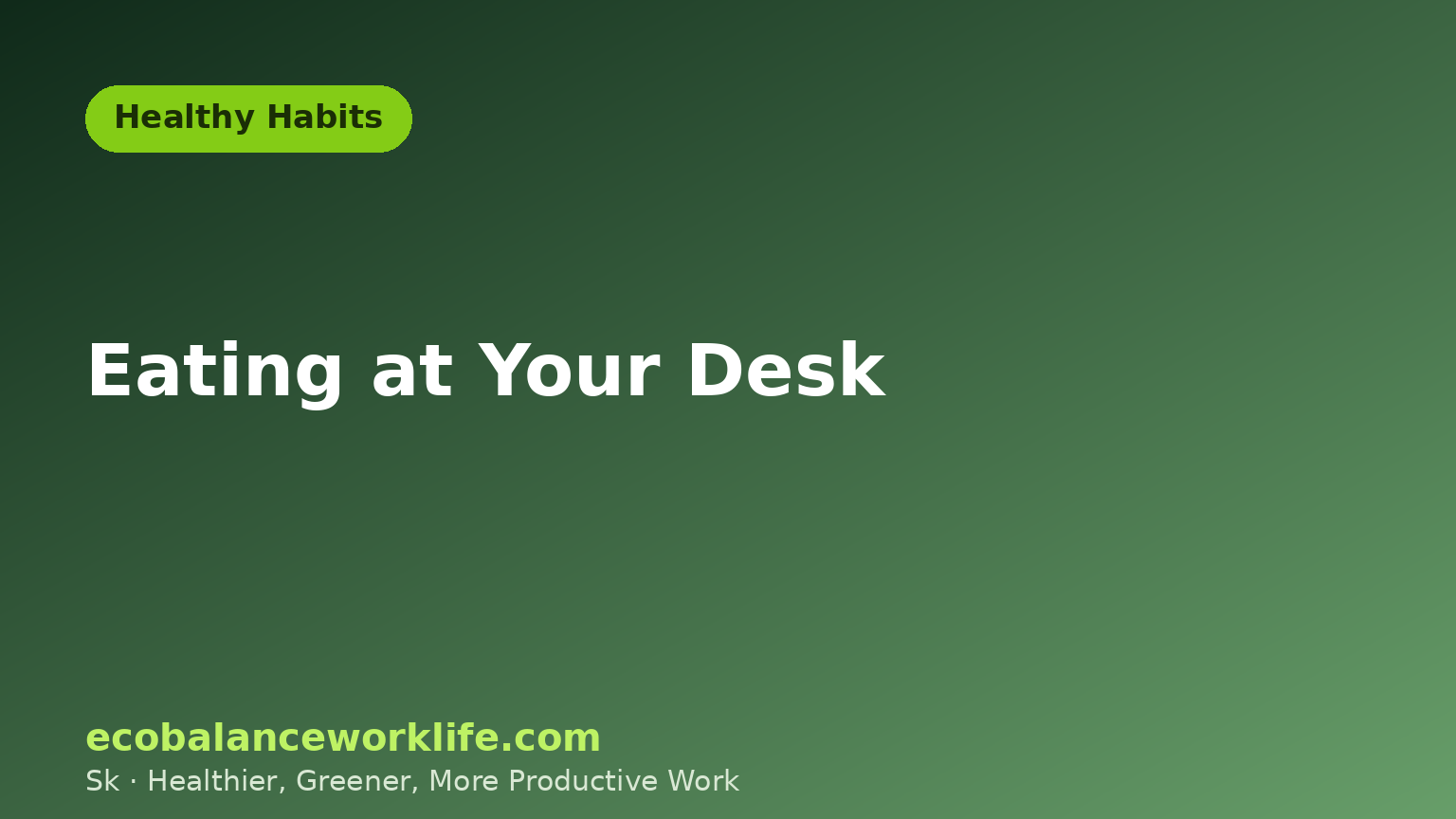 Eating at your desk: a healthier, greener lunch routine